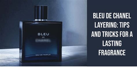 Bleu De Chanel Layering: Tips and Tricks for a Lasting Fragrance.